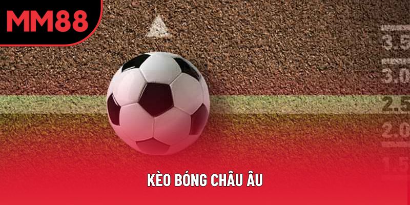 Kèo Bóng Châu Âu – Khám Phá Tỷ Lệ Cược Hấp Dẫn Nhất