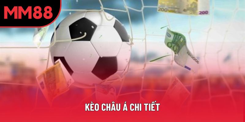 Kèo Châu Á Chi Tiết – Hiểu Đúng Để Cá Cược Bóng Đá Hiệu Quả