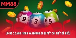 Lô Đề 3 Càng MM88 Và Những Bí Quyết Chi Tiết Dễ Hiểu